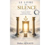 LE LIVRE DU SILENCE: Ce que les traditions initiatiques disent lorsque les mots s'arrêtent