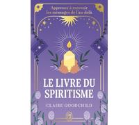 Le Livre Du Spiritisme - Apprenez À Recevoir Les Messages De L'au-Delà