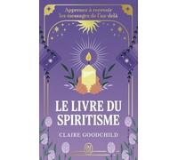 Le Livre Du Spiritisme - Apprenez À Recevoir Les Messages De L'au-Delà