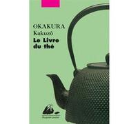 Le Livre du thé Kakuzo Okakura (Auteur), Corinne Atlan (Traduction), Zéno Bianu (Traduction)