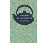 Le Livre du thé Kakuzo Okakura (Auteur), Per Oscar Brekell (Préface), Jérôme Schmidt (Traduction), Ako Yoshino (Préface)