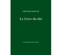 Le Livre du thé - Kakuzo Okakura - La Republique Des Lettres - broché - Essai