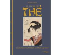 Le livre du thé : la cérémonie du thé dans la culture japonaise