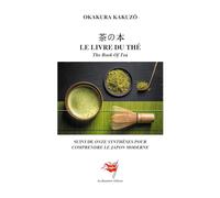 Le livre du thé: The Book Of Tea - Suivi de onze synthèses pour comprendre le Japon moderne
