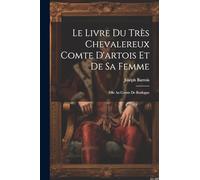 Le Livre Du Très Chevalereux Comte D'artois Et De Sa Femme: Fille Au Comte De Boulogne