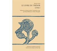 Le Livre du Trésor - livre 1 Traduction en français moderne, introduction, notes par Bernard Ribémont et Silvère Menegaldo - Brunetto Latini - Honore Champion - broché - Essai