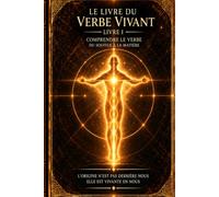 LE LIVRE DU VERBE VIVANT: COMPRENDRE LE VERBE Du Souffle à la Matière - livre 1
