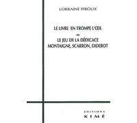 Le Livre En Trompe L'oeil Ou Le Jeu De La Dédicace - Montaigne, Scarron, Diderot