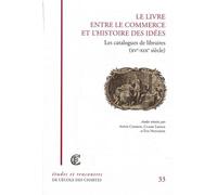 Le Livre Entre Le Commerce Et L'histoire Des Idées - Les Catalogues De Libraires (Xve-Xixe Siècle)