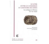 Le Livre Entre Le Commerce Et L'histoire Des Idées - Les Catalogues De Libraires (Xve-Xixe Siècle)
