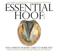 Le livre essentiel du sabot : Le guide moderne complet des pieds des chevaux : anatomie, soins et santé, diagnostic et traitement des maladies