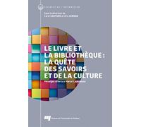 Le livre et la bibliothèque: la quête des savoirs et de la culture: Mélanges offerts à Marcel Lajeunesse