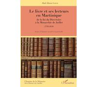 Le livre et ses lecteurs en Martinique: de la fin du Directoire à la Monarchie de Juillet (1799-1848) Essai d'histoire sociale et matérielle