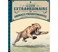 Le livre extraordinaire des animaux préhistoriques