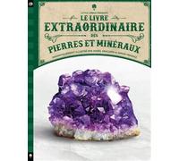 Le livre extraordinaire des pierres et minéraux