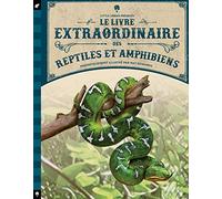 Le Livre Extraordinaire Des Reptiles Et Amphibiens