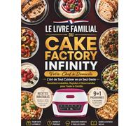 Le Livre Familial du Cake Factory Infinity: Maîtrisez vos 9 Programmes et le Mode Manuel, Cuisinez Sucré, Salé, Pain et Yaourt sans Gaspiller un Seul Ingrédient | Mes anti-gaspi, zéro culpabilité.