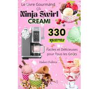 Le Livre Gourmand du Ninja Swirl CREAMi 330 Recettes Faciles et Délicieuses Pour Tous les Goûts