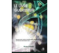 Le Livre Guérisseur: Reconstruction, éveil et transformation après le burnout : comment se reconnecter à soi?