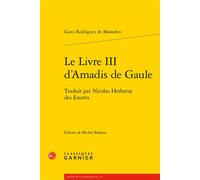 Le Livre III d'Amadis de Gaule Mireille Huchon (Collection dirigée par), Michel Bideaux (Collection dirigée par), Michel Bideaux (Editeur du volume), Jean-Pierre Guillerm (Préface), Garci Rodriguez De
