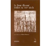 Le Livre Illustre Italien Au Xvieme Siecle - Texte / Image, Actes Du Colloque De L'universite De La Sorbonne Nouvelle 1994