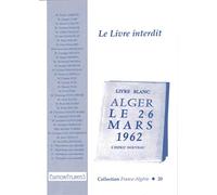 Le Livre interdit. Livre Blanc. Alger, le 26 mars 1962