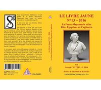 Le Livre Jaune N° 13 - La Franc-Maçonnerie Et Les Rites Egyptiens De Cagliostro