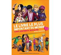 Le livre le plus important du monde: Corps, sentiments et sexualité