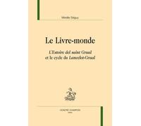 Le Livre-Monde - L'estoire Del Saint Graal Et Le Cycle Du Lancelot-Graal