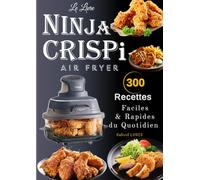 Le Livre NINJA CRISPi AIR FRYER 300 Recettes faciles & Rapides du quotidien
