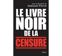 Le Livre noir de la censure: Sous la direction d'Emmanuel Pierrat