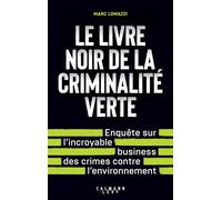 Le Livre noir de la criminalité verte L'incroyable business des crimes contre l'environnement - Marc Lomazzi - Calmann-Levy - ebook (ePub) - Essai