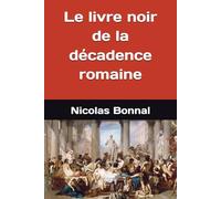Le livre noir de la décadence romaine