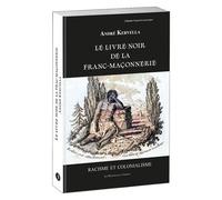 Le livre noir de la franc-maçonnerie. Racisme et colonialisme - André Kervella - La Tarente Eds De - broché - Essai