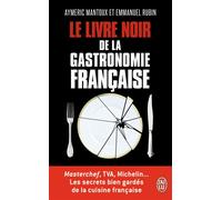 Le livre noir de la gastronomie française Les secrets bien gardés de la cuisine française - Emmanuel Rubin - J'ai Lu - Poche - Guide