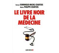 Le Livre noir de la médecine Patient aujourd'hui, victime demain - Philippe Courtois - Albin Michel - broché - Essai