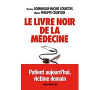 Le Livre noir de la médecine: Patient aujourd'hui, victime demain
