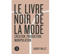 Le livre noir de la mode: Création, production, manipulation