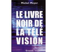 Le livre noir de la télévision - Michel Meyer - Grasset - broché - Essai