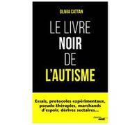 Le livre noir de l'autisme Olivia Cattan (Auteur), Didier Pachoud (Postface), ERIC LEMONNIER (Postface)