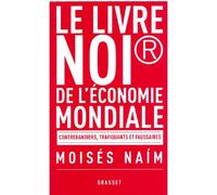Le livre noir de l'économie mondiale Contrebandiers, trafiquants et faussaires - Moises Naim - Grasset - broché - Essai