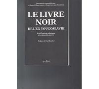 Le livre noir de l'ex-Yougoslavie: Purification ethnique et crimes de guerre, documents
