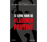 Le Livre noir de Vladimir Poutine - Galia Ackerman - Robert Laffont - broché - Etude