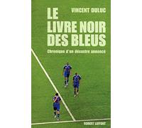 Le livre noir des Bleus, Chronique d'un désastre annoncé