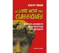 Le livre noir des Classiques Giusto Traina (Auteur), Johann Chapoutot (Préface), Anne Vial-Logeay (Coauteur), Eric Vial (Traduction)