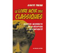 Le livre noir des Classiques Histoire incorrecte de la réception de l'antiquité - Giusto Traina - Belles Lettres - broché - Essai
