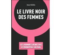 Le livre noir des femmes: Les hommes n’ont pas le monopole du mal