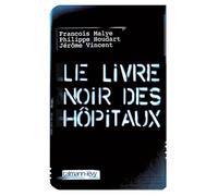 Philippe Houdart, Jérôme Vincent, François Malye – Le Livre Noir des Hôpitaux – Essai – Broché