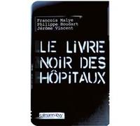 Le Livre noir des hôpitaux Philippe Houdart (Auteur), Jérôme Vincent (Auteur), François Malye (Auteur)