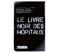 Philippe Houdart, Jérôme Vincent, François Malye – Le Livre Noir des Hôpitaux – Essai – Broché